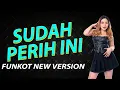 Download Lagu FUNKOT - SUDAH PERIH INI (D\