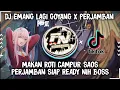 DJ EMANG LAGI GOYANG x MAKAN ROTI CAMPUR SAOS PARJAMBAN SIAP READY NI BOS || DJ TIKTOK VIRAL FYP