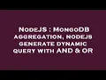 NodeJS MongoDB aggregation nodejs generate dynamic query with AND OR
