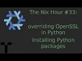 The Nix Hour overriding OpenSSL in Python installing Python dependencies