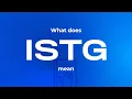 What does istg mean