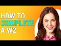 How To Complete A W2 Form How To Fill Out A W-2 Tax Form