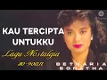 Download Lagu BETHARIA SONATHA DALAM LAGU KAU TERCIPTA UNTUKKU ( 1981 )GN Lyrics