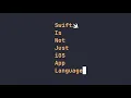Swift is NOT just an iOS App language