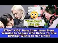 Download Lagu STRAYKIDS' BangChan Issues Stern Warning to Akgaes Who Refuse To Give Birthday Wishes to Han \u0026 Felix
