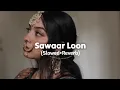 Download Lagu Sawaar Loon (Slowed+Reverb)