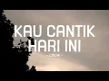 Lagu lobow - kau cantik hari ini - pop lirik