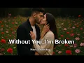 Lagu Without You, Iβm Broken β Emotional Pop Ballad Rap Love Song (Official Lyric Video)