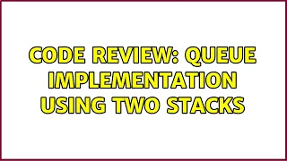 Code Review Queue implementation using two stacks