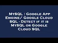 MySQL Google App Engine Google Cloud SQL - Detect if it is MySQL or Google Cloud SQL