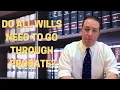 DO ALL WILLS NEED TO GO THROUGH PROBATE Explained - Attorney Michael Coleman