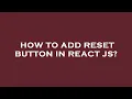 How to add reset button in react js