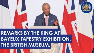 Remarks by The King at the Bayeux Tapestry exhibition, British Museum