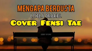 mengapa berdusta kapan kau kembali2 loela drakel cover fensi tae nostalgia malaka