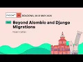 Beyond Alembic and Django Migrations - Noam Cattan