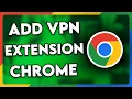 How to Add VPN Extension to Chrome 2025