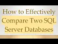 How to Effectively Compare Two SQL Server Databases