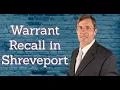 Warrant Recall Lawyer in Shreveport and Caddo Parish