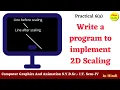 Practical 6 a Write a program to implement 2D Scaling
