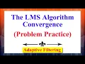 The LMS Algorithm Convergence Problem Practice Adaptive Filtering Digital Signal Processing