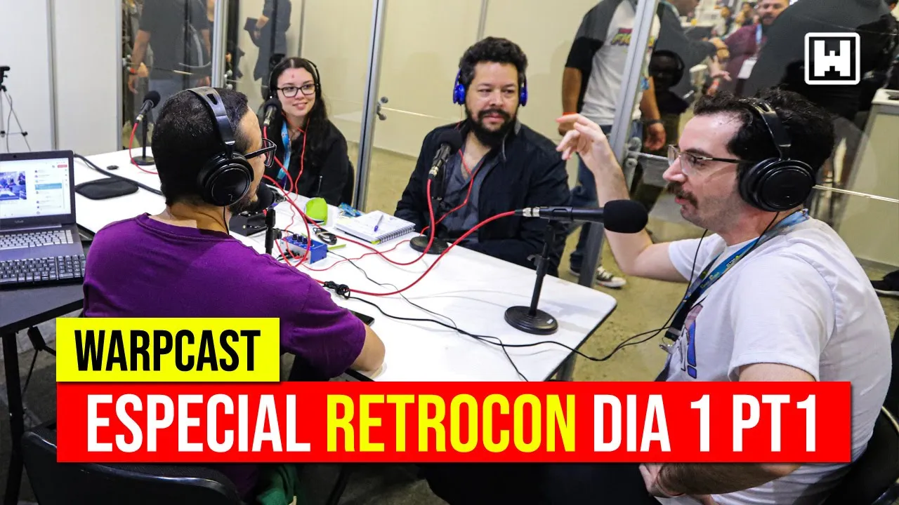 Especial Retrocon dia 1 - parte 2 | WarpCast 220 221 222 223