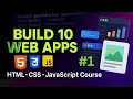 HTML CSS and JavaScript Complete Course Building 10 Real World Applications -