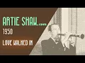 Artie Shaw - Love Walked In