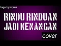 Download Lagu Rindu Rinduan Jadi Kenangan by scoin | cover lirik dan chord