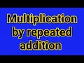 Multiplication by repeated addition
