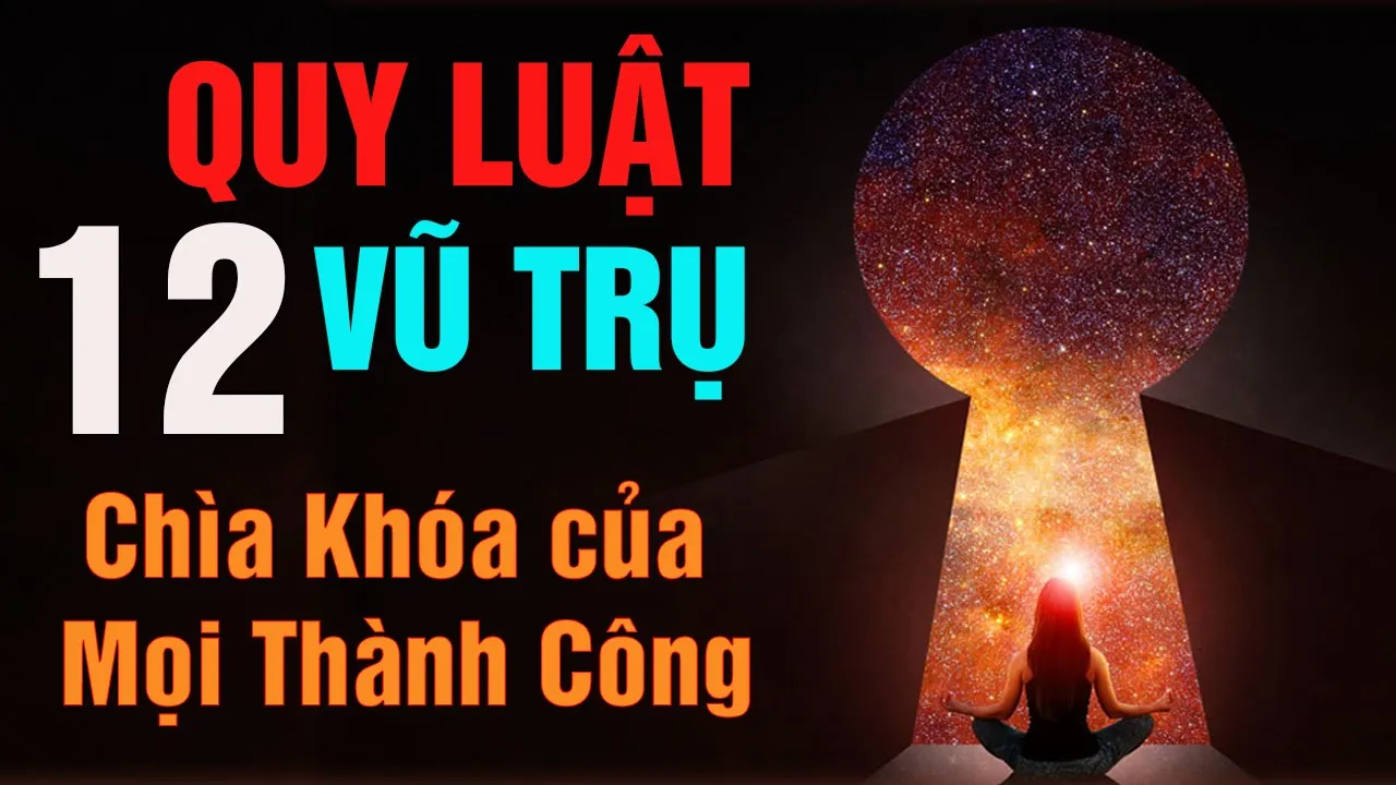 Outline Video 12 QUY LUẬT BẤT BIẾN của VŨ TRỤ - Chìa khóa của MỌI THÀNH CÔNG