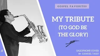 my tribute to god be the glory saxophone cover samuel tago 