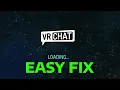 How to Fix VRChat Stuck on Loading Screen