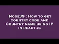 NodeJS How to get country code and Country name using IP in react js