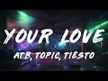 ATB, Topic - Your Love (9PM) (Tiësto Remix)   [ Lyrics ]