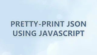 pretty-print JSON using JavaScript 3 SOLUTIONS