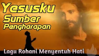 Download Yesusku Sumber Pengharapan - Lagu Rohani Sangat Menyentuh Hati MP3