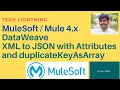 MuleSoft-How to Convert XML to JSON with attributes and repeated object with array using DataWeave