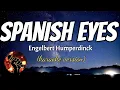 Download Lagu SPANISH EYES - ENGELBERT HUMPERDINCK (karaoke version)
