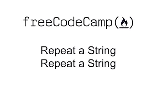 Repeat a String Repeat a String - Basic Algorithm Scripting