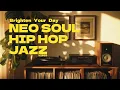 🎧 Neo Soul, Hip Hop \u0026 Jazz | The Ultimate Feel-Good Playlist