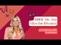 RHOC Dr Jen Filed for Divorce Let s Discuss with Sunshinery