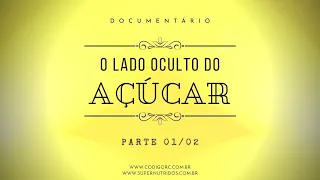 O Lado Oculto do Açúcar - Parte 01