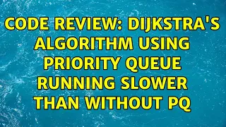 Code Review Dijkstra s algorithm using priority queue running slower than without PQ
