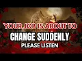 Chosen One Hear This NOW Your Job Is About to Transform Suddenly