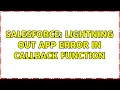 Salesforce Lightning out App error in callback function 2 Solutions