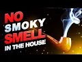 Pipe smoking in the house WITHOUT the smoke smell
