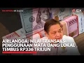 Airlangga: Nilai Transaksi Penggunaan Mata Uang Lokal Tembus Rp336 Triliun | IDXC UPDATE