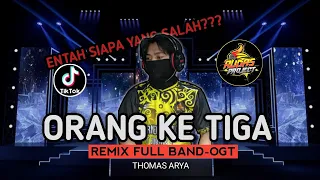 dj orang ke tiga entah siapa yang salah thomas arya remix full band ogt laguganjurfullbass