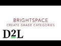 Brightspace Gradebook 2 Create Grade Categories to Organize Your Gradebook and Assign Weights