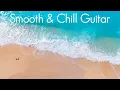 Download Lagu Smooth \u0026 Chill Guitar | Best Guitar Chillout Cafe Playlist | Music to Study, Sleep \u0026 Relaxing | Jazz